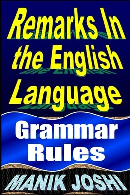 Remarks in the English Language: Grammar Rules by Joshi, Manik
