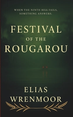 Festival of the Rougarou: A Southern Gothic Horror by Wrenmoor, Elias