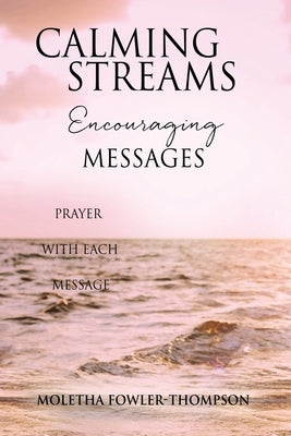 Calming Streams Encouraging Messages: Prayer with Each Message by Fowler-Thompson, Moletha