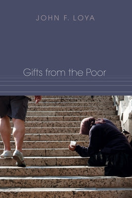 Gifts from the Poor by Loya, John F.