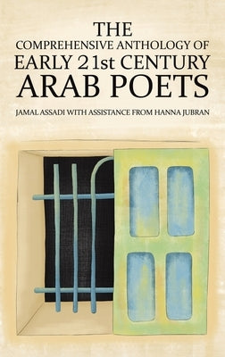 The Comprehensive Anthology of Early 21st Century Arab Poets by Assadi, Jamal