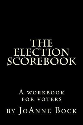 The Election Scorebook: Get Ready, Get Set, Score! by Bock, Joanne