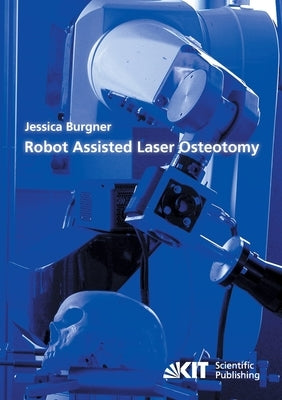 Robot Assisted Laser Osteotomy by Burgner, Jessica