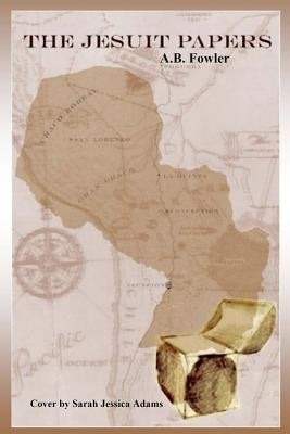 The Jesuit Papers by Fowler, A. B.
