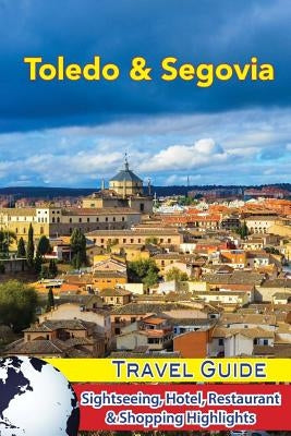 Toledo & Segovia Travel Guide: Sightseeing, Hotel, Restaurant & Shopping Highlights by Levinson, Jordan