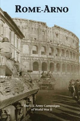 Rome-Arno: The U.S. Army Campaigns of World War II by Laurie, Clayton D.