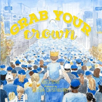 Grab Your Crown: A ballad for those who Believe by Quisenberry, Alysia