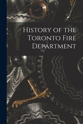 History of the Toronto Fire Department by Anonymous