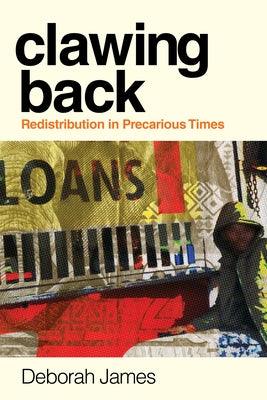 Clawing Back: Redistribution in Precarious Times by James, Deborah