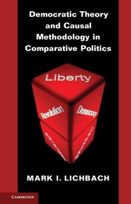 Democratic Theory and Causal Methodology in Comparative Politics by Lichbach, Mark I.