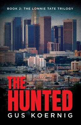 The Hunted: Book 2: The Lonnie Tate Trilogy by Koernig, Gus
