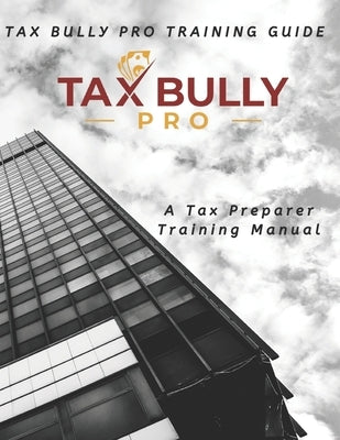 Tax Preparer Training Guide by Pro, Tax Bully