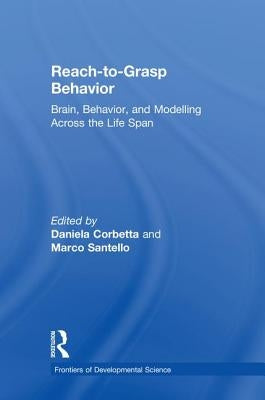 Reach-to-Grasp Behavior: Brain, Behavior, and Modelling Across the Life Span by Corbetta, Daniela