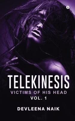 Telekinesis: Victims of his head VOL. 1 by Devleena Naik