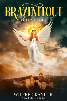 Brazenitout: Volume 4 by Kanu, Wilfred, Jr.