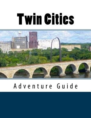 Twin Cities Adventure Guide by Meuli, Megan