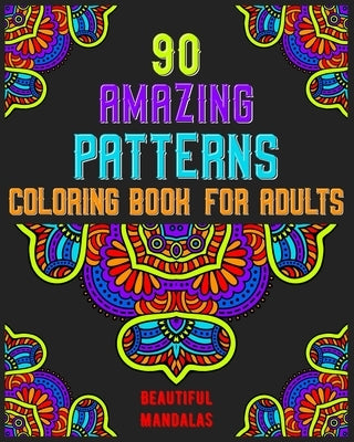90 Amazing Patterns Coloring Book For Adults: mandala coloring book for all: 90 mindful patterns and mandalas coloring book: Stress relieving and rela by Publishing, Soukhakouda