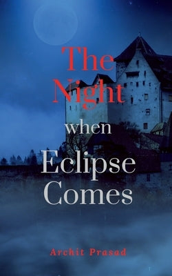 The Night When Eclipse Comes by Prasad, Archit