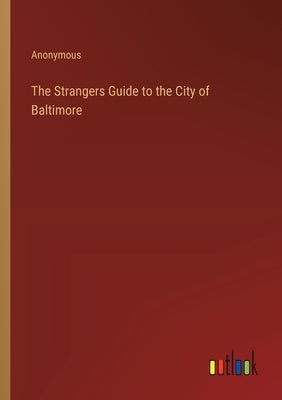 The Strangers Guide to the City of Baltimore by Anonymous