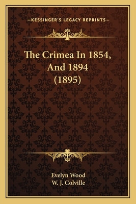 The Crimea In 1854, And 1894 (1895) by Wood, Evelyn