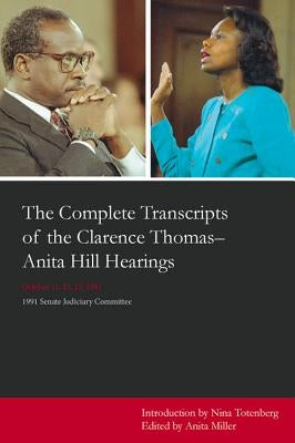 The Complete Transcripts of the Clarence Thomas - Anita Hill Hearings: October 11, 12, 13, 1991 by Totenberg, Nina