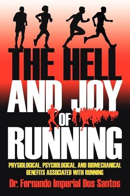 The Hell and Joy of Running: Physiological, Psychological, and Biomechanical Benefits Associated with Running by Dos Santos, Fernando Imperial