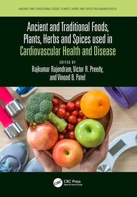 Ancient and Traditional Foods, Plants, Herbs and Spices used in Cardiovascular Health and Disease by Rajendram, Rajkumar