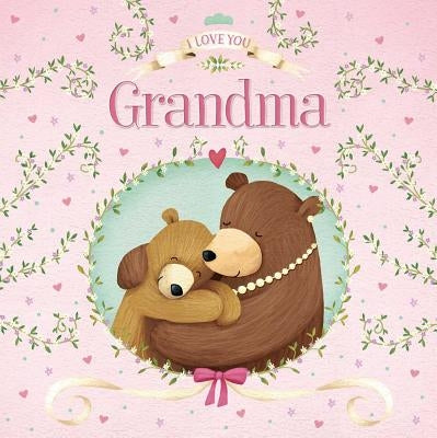 I Love You Grandma: Padded Board Book by Igloobooks
