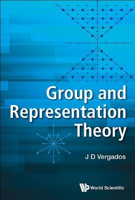 Group and Representation Theory by Vergados, Ioannis John Demetrius