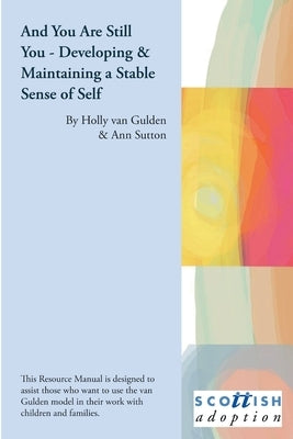 And You Are Still You - Developing & Maintaining a Stable Sense of Worth by Van Gulden, Holly
