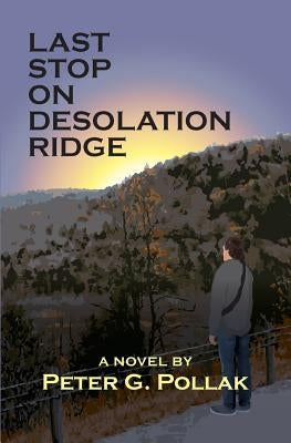 Last Stop on Desolation Ridge by Pollak, Peter G.