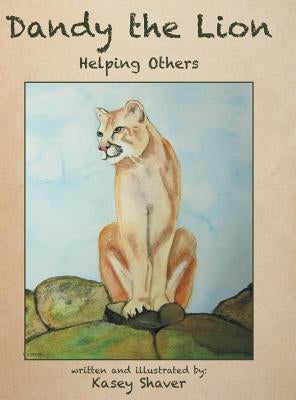Dandy the Lion: Helping Others by Shaver, Kasey
