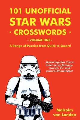 101 Unofficial Star Wars Crosswords - Volume 1: A Range of Puzzles from Quick to Expert! by London, Malcolm Van