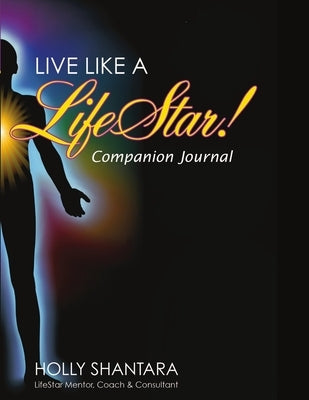 Live Like a LifeStar - Companion Journal by Shantara, Holly