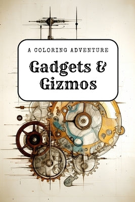 Gadgets & Gizmos: A Coloring Adventure by Studios, Colorverse