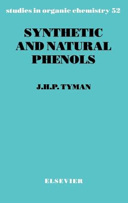 Synthetic and Natural Phenols: Volume 52 by Tyman, J. H. P.