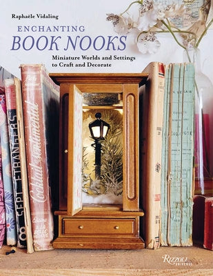 Enchanting Book Nooks: Miniature Worlds and Settings to Craft and Decorate by Vidaling, Raphaële