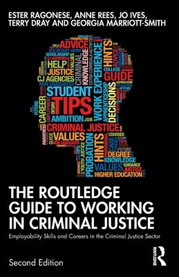 The Routledge Guide to Working in Criminal Justice: Employability Skills and Careers in the Criminal Justice Sector by Ragonese, Ester