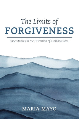 The Limits of Forgiveness by Mayo, Maria