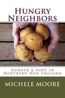 Hungry Neighbors: hunger & hope in Northern New England by Moore MD, Michele C.