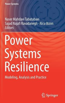 Power Systems Resilience: Modeling, Analysis and Practice by Mahdavi Tabatabaei, Naser