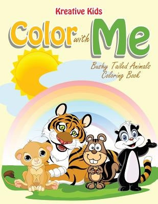 Color with Me: Bushy Tailed Animals Coloring Book by Kreative Kids
