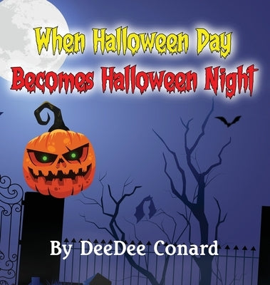 When Halloween Day Becomes Halloween Night by Conard, Deedee