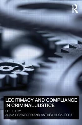 Legitimacy and Compliance in Criminal Justice by Crawford, Adam