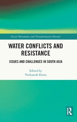 Water Conflicts and Resistance: Issues and Challenges in South Asia by Dutta, Venkatesh