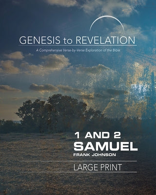 Genesis to Revelation: 1 and 2 Samuel Participant Book: A Comprehensive Verse-By-Verse Exploration of the Bible by Johnson, Frank
