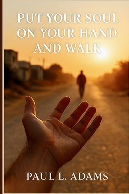 Put Your Soul on Your Hand and Walk: An Independent Movie Companion and Critical Guide to Sepideh Farsi's Documentary on Gaza, Resistance, and the Hum by Adams, Paul L.