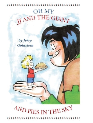 Oh My JJ and the Giant and Pies in the Sky by Goldstein, Jerry