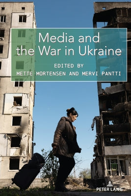 Media and the War in Ukraine by Mortensen, Mette