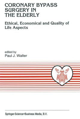 Coronary Bypass Surgery in the Elderly: Ethical, Economical and Quality of Life Aspects by Walter, P. J.